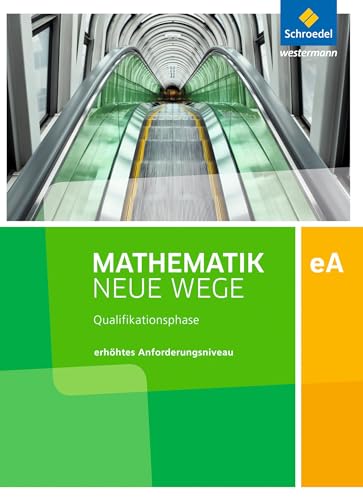 Mathematik Neue Wege SII - Ausgabe 2017 für Niedersachsen und Rheinland-Pfalz: Qualifikationsphase eA Leistungskurs Arbeitsbuch Mathematik Neue Wege SII - Ausgabe 2017 für Niedersachsen und Rheinland-Pfalz: Qualifikationsphase eA Leistungskurs Arbeitsbuch