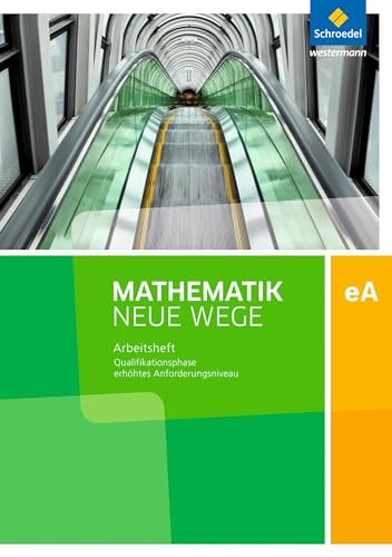 Mathematik Neue Wege SII - Ausgabe 2017 für Niedersachsen und Rheinland-Pfalz: Qualifikationsphase eA Leistungskurs Arbeitsheft mit Lösungen: Sekundarstufe 2 - Ausgabe 2017 Mathematik Neue Wege SII - Ausgabe 2017 für Niedersachsen und Rheinland-Pfalz: Qualifikationsphase eA Leistungskurs Arbeitsheft mit Lösungen: Sekundarstufe 2 - Ausgabe 2017