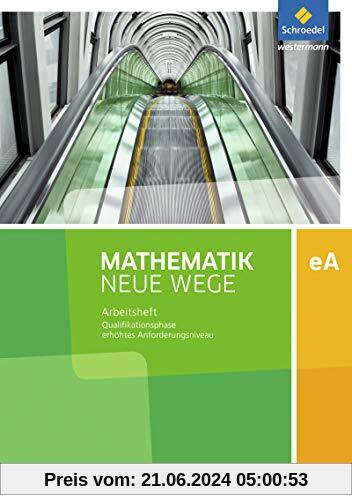 Mathematik Neue Wege SII - Ausgabe 2017 für Niedersachsen: Qualifikationsphase eA Leistungskurs: Arbeitsheft mit Lösungen