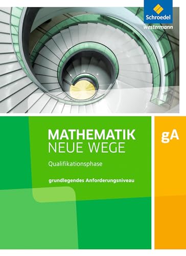 Mathematik Neue Wege SII - Ausgabe 2017 für Niedersachsen und Rheinland-Pfalz: Qualifikationsphase gA Grundkurs Arbeitsbuch: Qualifikationsphase gA Grundkurs - Sekundarstufe 2 - Ausgabe 2017 Mathematik Neue Wege SII - Ausgabe 2017 für Niedersachsen und Rheinland-Pfalz: Qualifikationsphase gA Grundkurs Arbeitsbuch: Qualifikationsphase gA Grundkurs - Sekundarstufe 2 - Ausgabe 2017