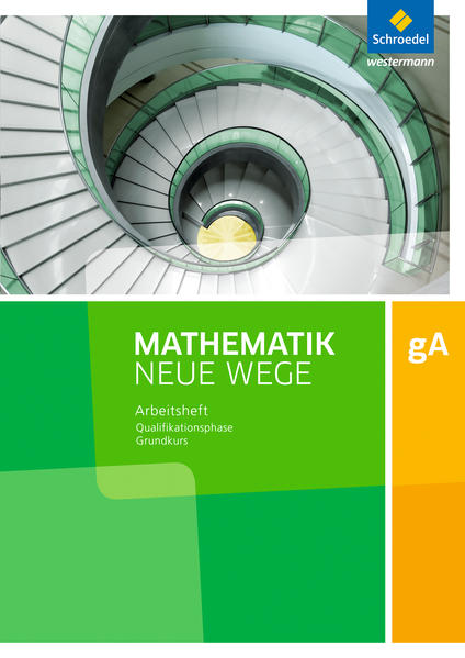 Mathematik Neue Wege SII. Qualifikationsphase gA Grundkurs: Arbeitsheft mit Lösungen. Niedersachsen von Schroedel Verlag GmbH