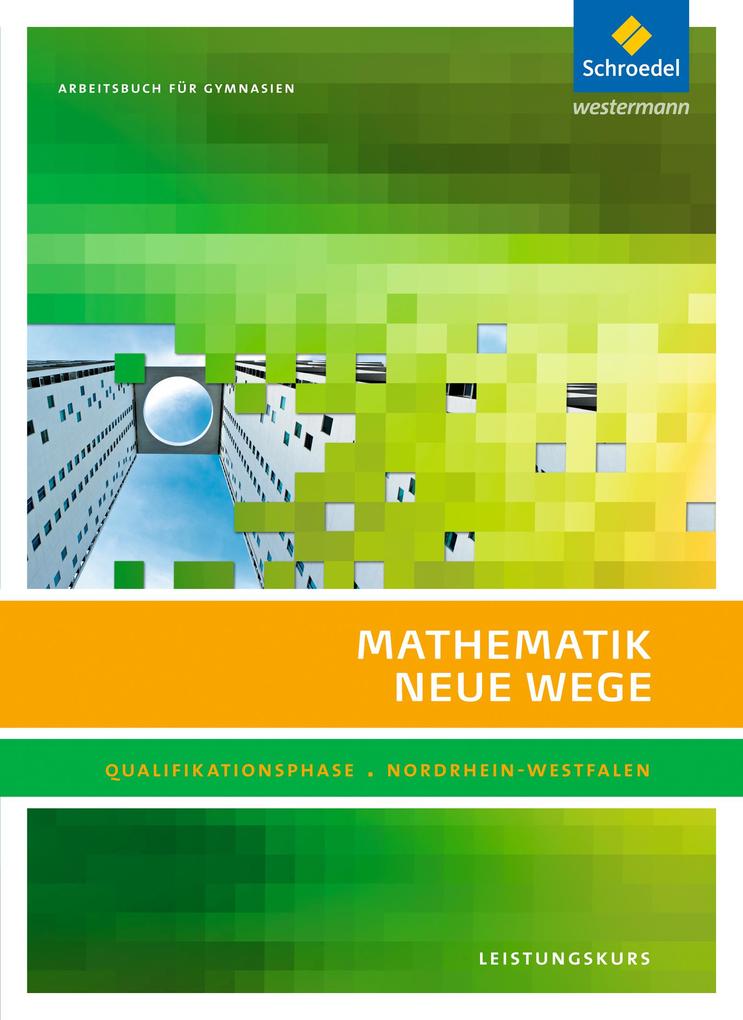 Mathematik Neue Wege. Qualifikationsphase Leistungskurs: Arbeitsbuch. Sekundarstufe 2. Nordrhein-Westfalen von Schroedel Verlag GmbH