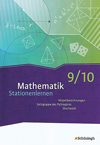 Mathematik Stationenlernen: 9./10. Schuljahr: Körperberechnungen, Satz des Pythagoras, Stochastik von Schöningh
