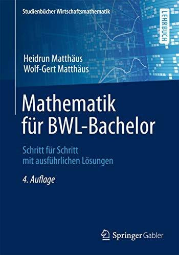 Mathematik für BWL-Bachelor: Schritt für Schritt mit ausführlichen Lösungen (Studienbücher Wir... Mathematik für BWL-Bachelor: Schritt für Schritt mit ausführlichen Lösungen (Studienbücher Wir...