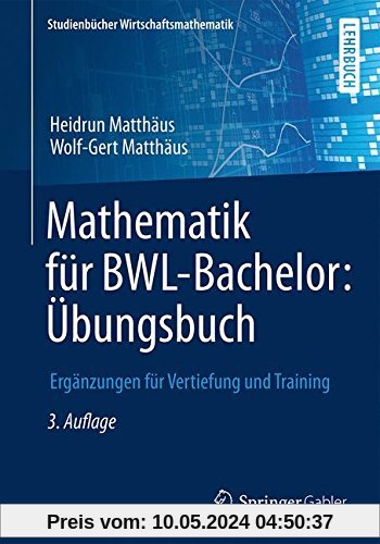 Mathematik für BWL-Bachelor: Übungsbuch: Ergänzungen für Vertiefung und Training (Studienbücher Wirtschaftsmathematik)