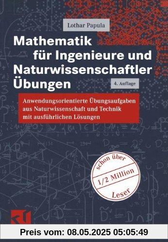 Mathematik für Ingenieure und Naturwissenschaftler, Anwendungsorientierte Übungsaufgaben aus Naturwissenschaft und Technik mit ausführlichen Lösungen (Viewegs Fachbücher der Technik)