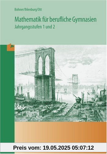 Mathematik für berufliche Gymnasien: Jahrgangsstufen 1 und 2 Mathematik für berufliche Gymnasien: Jahrgangsstufen 1 und 2