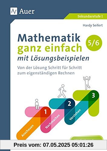 Mathematik ganz einfach mit Lösungsbeispielen 5-6: Von der Lösung Schritt für Schritt zum eigenständigen Rechnen (5. und 6. Klasse)