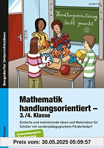 Mathematik handlungsorientiert - 3./4. Klasse: Einfache und motivierende Ideen und Materialien für Schüler mit sonderpädagogischem Förderbedarf (Handlungsorientierung leicht gemacht)