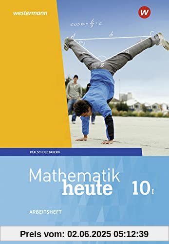 Mathematik heute / Mathematik heute - Ausgabe 2017 für Bayern: Ausgabe 2017 für Bayern / Arbeitsheft 10 WPF I mit Lösungen: Wahlpflichtfächergruppe I - Ausgabe 2017