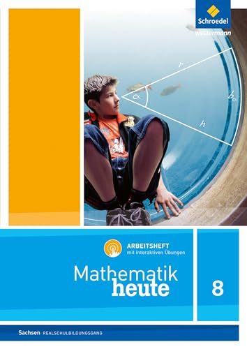 Mathematik heute 8. Arbeitsheft mit interaktiven Übungen. Realschulbildungsgang. Für Sachsen: Ausgabe 2012