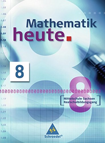 Mathematik heute - Ausgabe 2004 Mittelschule Sachsen: Schülerband 8 Realschulbildungsgang