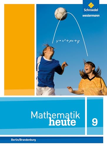 Mathematik heute - Ausgabe 2016 für die Sekundarstufe I in Berlin und Brandenburg: Schülerband 9 (Mathematik heute: Ausgabe 2014 für die Sekundarstufe I in Berlin und Brandenburg) Mathematik heute - Ausgabe 2016 für die Sekundarstufe I in Berlin und Brandenburg: Schülerband 9 (Mathematik heute: Ausgabe 2014 für die Sekundarstufe I in Berlin und Brandenburg)