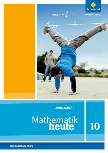Mathematik heute - Ausgabe 2016 für die Sekundarstufe I in Berlin und Brandenburg: Arbeitsheft mit Lösungen 10 (Mathematik heute: Ausgabe 2014 für die Sekundarstufe I in Berlin und Brandenburg)