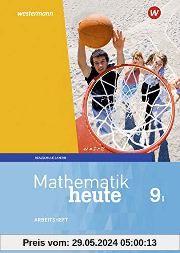 Mathematik heute - Ausgabe 2017 für Bayern: Arbeitsheft 9 WPF I mit Lösungen: Wahlpflichtfächergruppe I - Ausgabe 2017