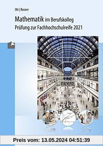 Mathematik im Berufskolleg - Baden-Württemberg: Prüfungsaufgaben zur Fachhochschulreife 2021