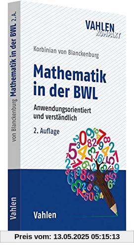 Mathematik in der BWL: Anwendungsorientiert und verständlich