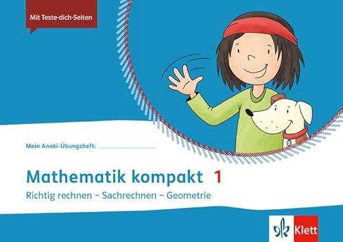 Mathematik kompakt 1: Übungsheft Richtig rechnen - Sachrechnen - Geometrie Klasse 1 (Mein Anoki-Übungsheft)