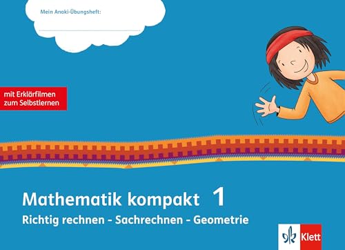 Mathematik kompakt 1. Richtig rechnen - Sachrechnen - Geometrie: Übungsheft mit Erklärfilmen Klasse 1 (Mein Anoki-Übungsheft)