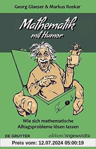 Mathematik mit Humor: Wie sich mathematische Alltagsprobleme lösen lassen (Edition Angewandte)
