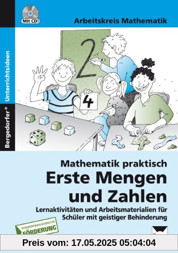 Mathematik praktisch: Erste Mengen und Zahlen: Lernaktivitäten und Arbeitsmaterialien für Schüler mit geistiger Behinderung (1. bis 6. Klasse)