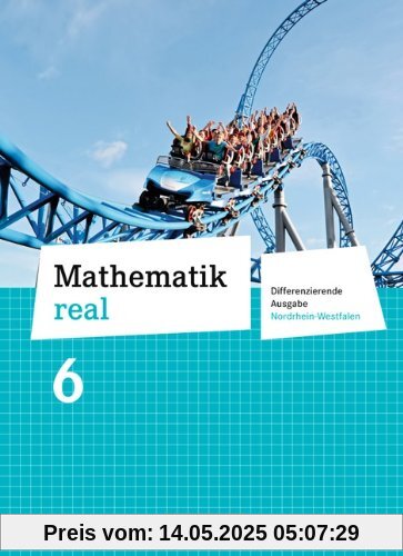 Mathematik real - Differenzierende Ausgabe Nordrhein-Westfalen: 6. Schuljahr - Schülerbuch Mathematik real - Differenzierende Ausgabe Nordrhein-Westfalen: 6. Schuljahr - Schülerbuch