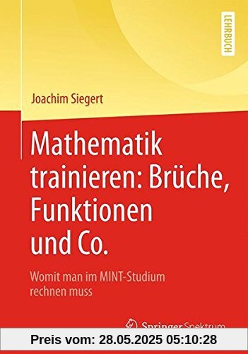 Mathematik trainieren: Brüche, Funktionen und Co.: Womit man im MINT-Studium rechnen muss Mathematik trainieren: Brüche, Funktionen und Co.: Womit man im MINT-Studium rechnen muss