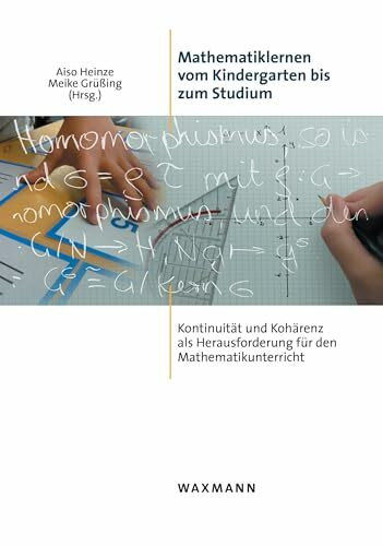 Mathematiklernen vom Kindergarten bis zum Studium: Kontinuität und Kohärenz als Herausforderun...