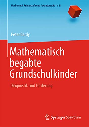 Mathematisch begabte Grundschulkinder: Diagnostik und Förderung (Mathematik Primarstufe und Sekundarstufe I + II) von Springer Spektrum