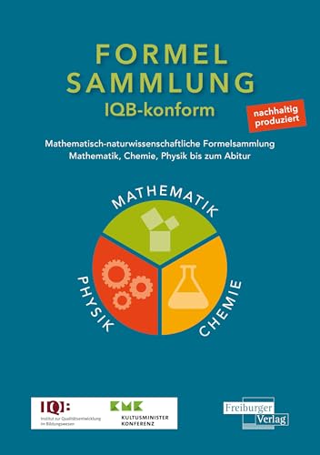 Mathematisch-naturwissenschaftliche Formelsammlung - IQB konform: Mathematik, Chemie, Physik bis zum Abitur von Freiburger Verlag