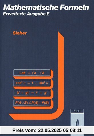 Mathematische Formelsammlung: Mathematische Formeln und Begriffe, Formelsammlung Erweiterte Ausgabe E für die Sekundarstufe I und II der Gymnasien: ... Für Sekundarstufe I und II der Gymnasien