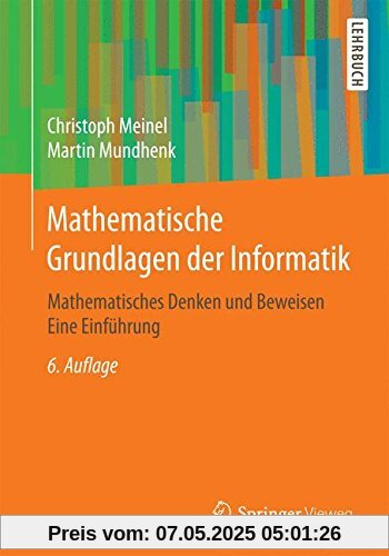 Mathematische Grundlagen der Informatik: Mathematisches Denken und Beweisen Eine Einführung Mathematische Grundlagen der Informatik: Mathematisches Denken und Beweisen Eine Einführung