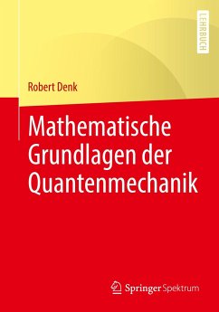 Mathematische Grundlagen der Quantenmechanik von Springer Berlin Heidelberg / Springer Spektrum / Springer, Berlin