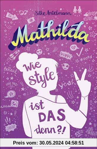 Mathilda – Wie style ist das denn?!: Witziger Teenie-Roman ab 10 Jahren │ Mit coolen Psychotests zum Ausfüllen