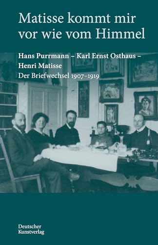 Matisse kommt mir vor wie vom Himmel: Hans Purrmann, Karl Ernst Osthaus, Henri Matisse. Der Briefwechsel 1907–1919 (Edition Purrmann Briefe, 7) von Deutscher Kunstverlag (DKV)
