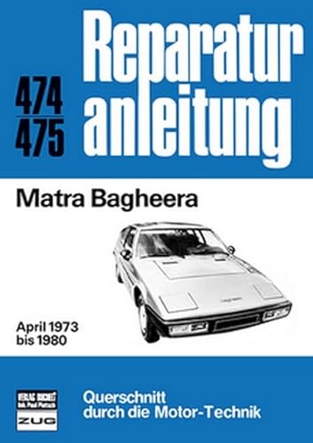 Matra Bagheera: April 1973 bis 1980 // Reprint der 1. Auflage 1982 (Reparaturanleitungen) von Bucheli Verlags AG