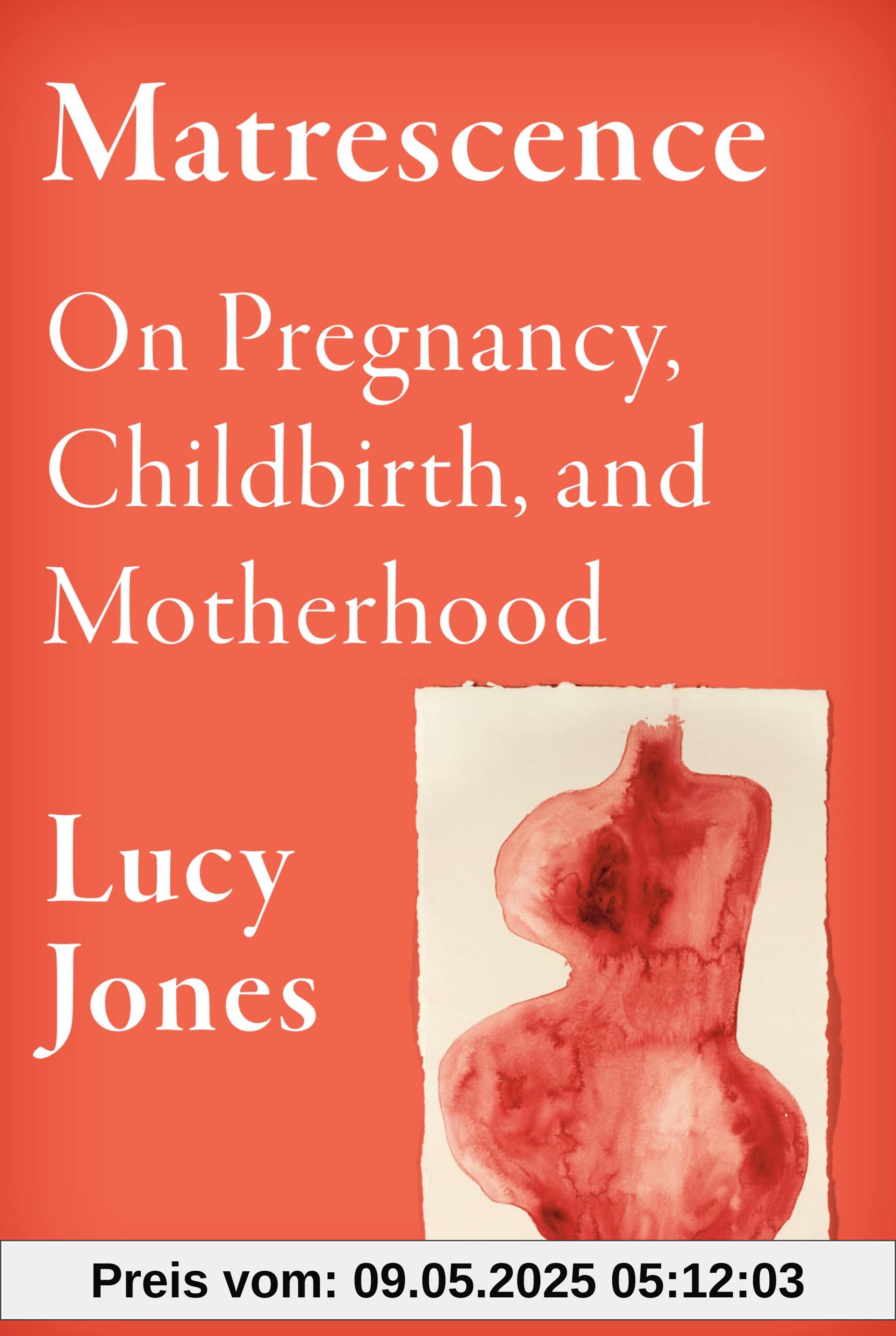 Matrescence: On Pregnancy, Childbirth, and Motherhood