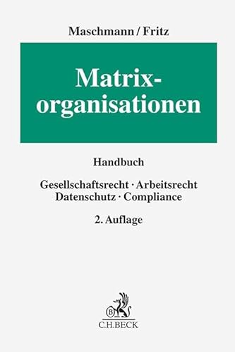Matrixorganisationen: Gesellschaftsrecht, Arbeitsrecht, Datenschutz, Compliance von C.H.Beck