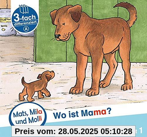 Mats, Mila und Molli – Heft 1: Wo ist Mama? - Schwierigkeitsstufe A: Eine Geschichte in drei Schwierigkeitsstufen für Erstleser