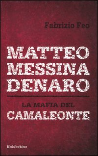 Matteo Messina Denaro. La mafia del camaleonte (Storie) von Rubbettino
