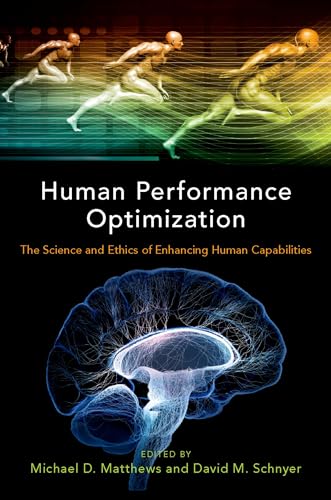 Human Performance Optimization: The Science and Ethics of Enhancing Human Capabilities Human Performance Optimization: The Science and Ethics of Enhancing Human Capabilities