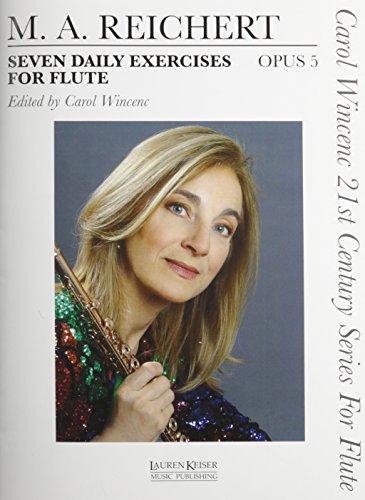 Matthieu Andre Reichert: 7 Daily Exercises For Flute Opus 5: Lehrmaterial für Flöte: Carol Wincenc 21st Century Series for Flute Matthieu Andre Reichert: 7 Daily Exercises For Flute Opus 5: Lehrmaterial für Flöte: Carol Wincenc 21st Century Series for Flute