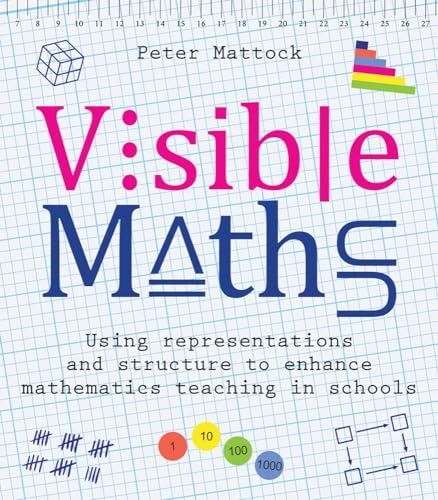 Visible Maths: Using Representations and Structure to Enhance Mathematics Teaching in Schools Visible Maths: Using Representations and Structure to Enhance Mathematics Teaching in Schools