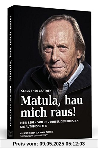 Matula, hau mich raus!: Mein Leben vor und hinter den Kulissen Die Autobiografie.
