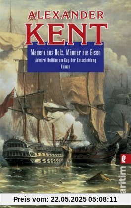 Mauern aus Holz, Männer aus Eisen: Admiral Bolitho am Kap der Entscheidung (Ein Richard-Bolitho-Roman)
