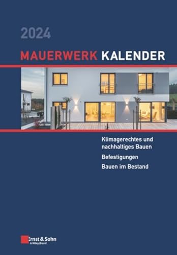 Mauerwerk-Kalender 2024: Schwerpunkte: Klimagerechtes und nachhaltiges Bauen; Befestigungen; Bauen im Bestand Mauerwerk-Kalender 2024: Schwerpunkte: Klimagerechtes und nachhaltiges Bauen; Befestigungen; Bauen im Bestand