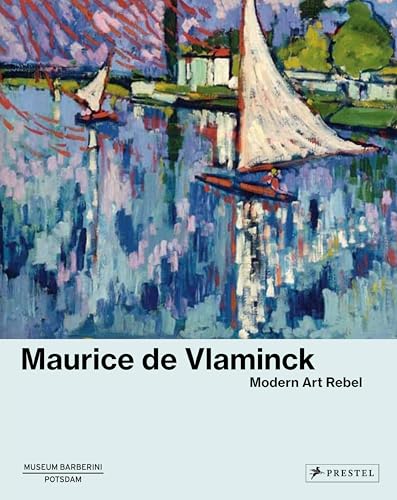 Maurice de Vlaminck: Modern Art Rebel Maurice de Vlaminck: Modern Art Rebel von Prestel Verlag