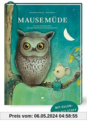 Mausemüde: Das Gute-Nacht-Ideen-Buch für müde Mäusekinder und kluge Euleneltern