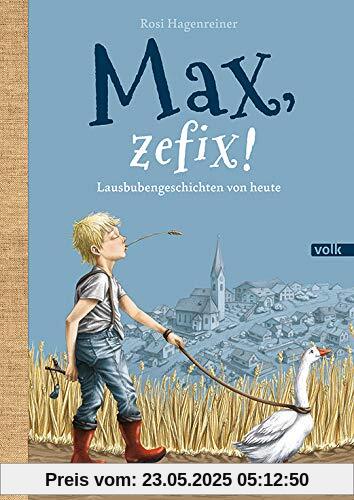 Max, zefix!: Lausbubengeschichten von heute