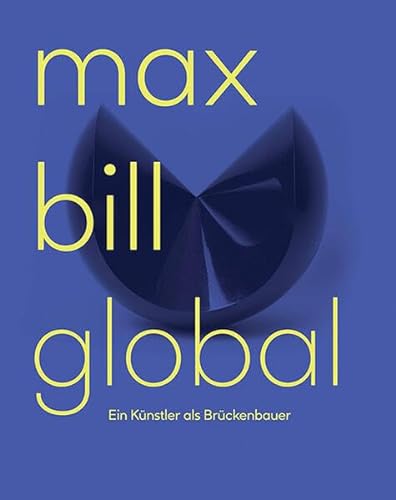 Max Bill Global: Ein Künstler als Brückenbauer